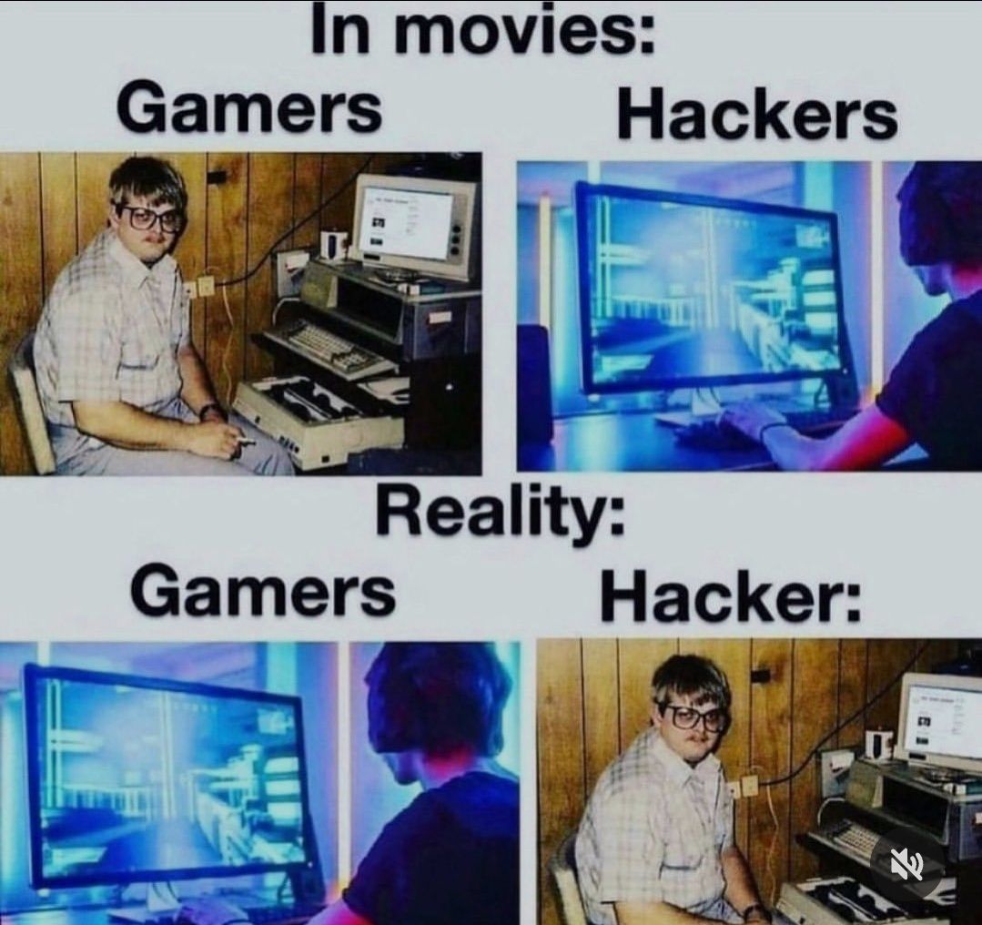 In movies:
Gamers
D
Gamers
Hackers
Reality:
Hacker: