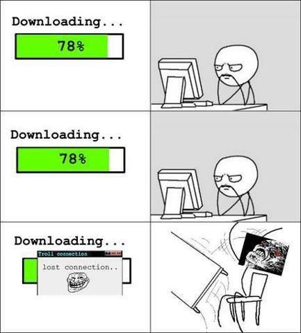 Downloading...
78%
Downloading...
78%
Downloading...
Troll connection
lost connection..