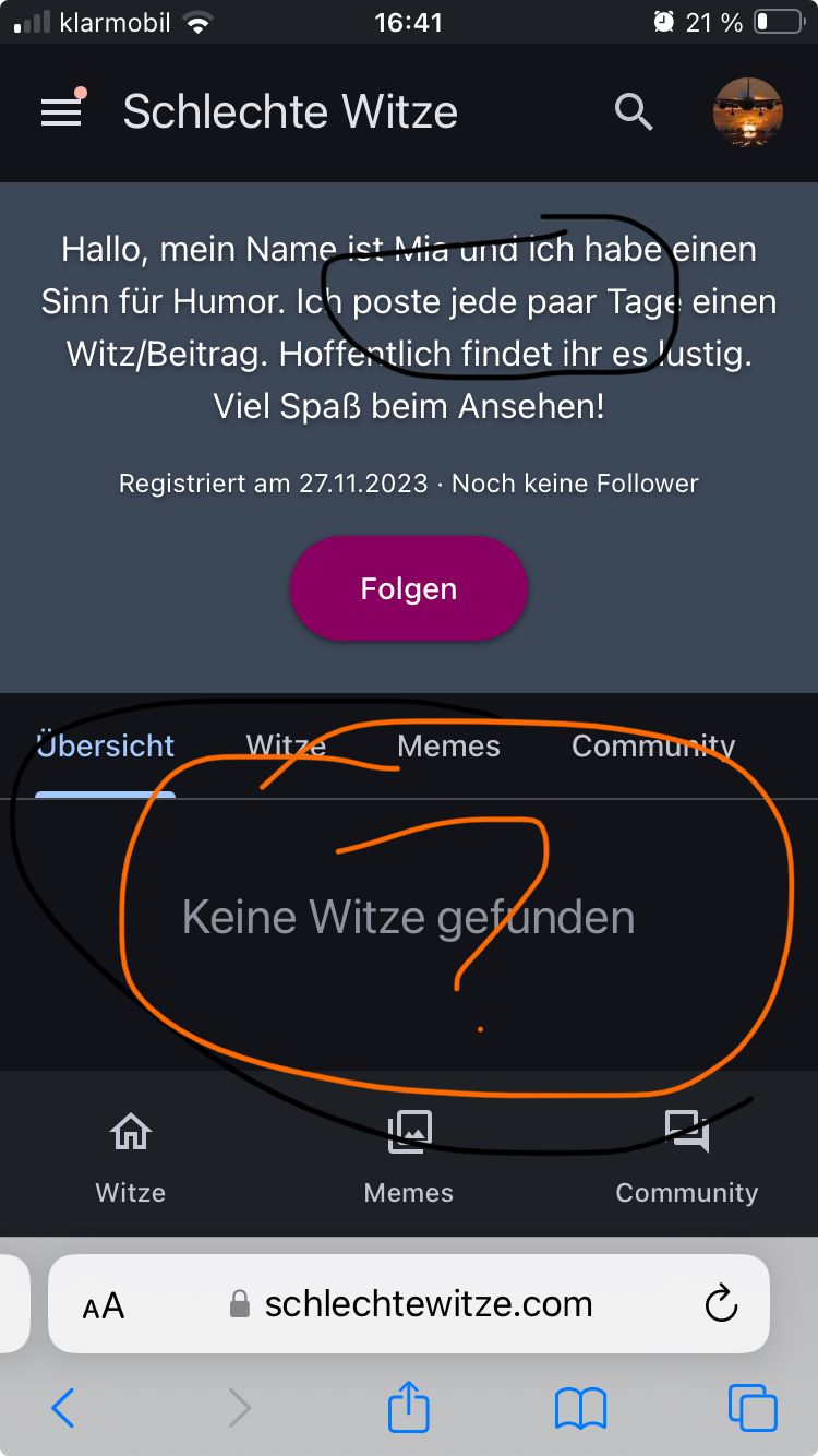 ■ll klarmobil
16:41
21%
Schlechte Witze
Hallo, mein Name ist Mia und ich habe einen
Sinn für Humor. Ich poste jede paar Tage einen
Witz/Beitrag. Hoffentlich findet ihr es lustig.
Viel Spaß beim Ansehen!
Registriert am 27.11.2023 Noch keine Follower
Folgen
Übersicht Witze
Memes
Community
Witze
AA
Keine Witze gefunden
Memes
Community
⚫ schlechtewitze.com
៣