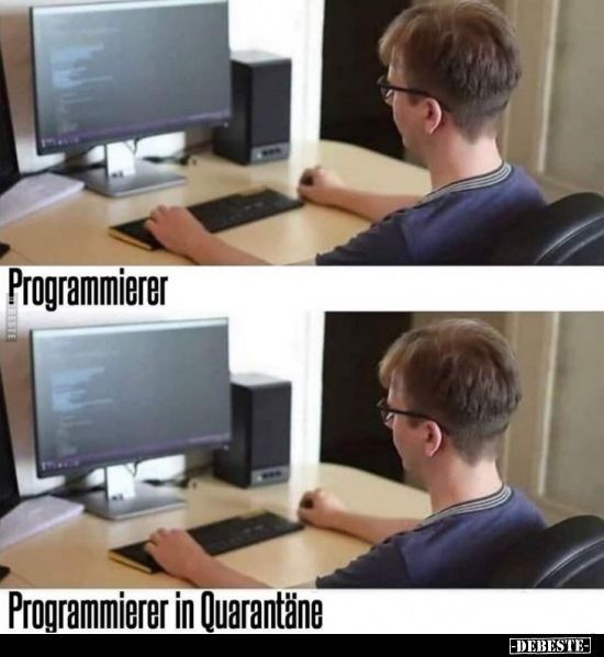 Programmierer
Programmierer in Quarantäne
-DEBESTE-