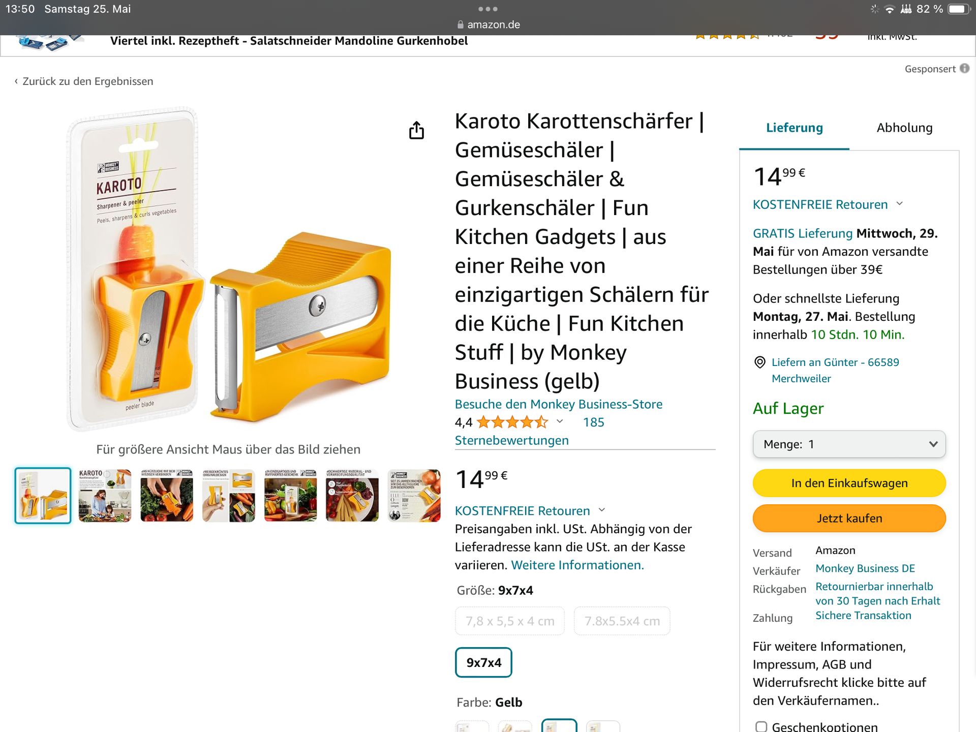 13:50 Samstag 25. Mai
amazon.de
Viertel inkl. Rezeptheft - Salatschneider Mandoline Gurkenhobel
< Zurück zu den Ergebnissen
KAROTO
KAROTO
Sharpener & peeler
Peels, sharpens & curls vegetables
peeler blade
Für größere Ansicht Maus über das Bild ziehen
JAS NÜTZLICHE MIT DEM
WIGEN VERBINDEN
RENGEKRONTES
ORIGINALDESIGN
Ab 82%
Inkl. MwSt.
Gesponsert
1
Karoto Karottenschärfer |
Lieferung
Abholung
Gemüseschäler |
Gemüseschäler &
Gurkenschäler | Fun
Kitchen Gadgets | aus
einer Reihe von
einzigartigen Schälern für
die Küche | Fun Kitchen
Stuff | by Monkey
Business (gelb)
Besuche den Monkey Business-Store
4,4✰✰
✓
185
Sternebewertungen
1499€
KOSTENFREIE Retouren
GRATIS Lieferung Mittwoch, 29.
Mai für von Amazon versandte
Bestellungen über 39€
Oder schnellste Lieferung
Montag, 27. Mai. Bestellung
innerhalb 10 Stdn. 10 Min.
Liefern an Günter - 66589
Merchweiler
Auf Lager
Menge: 1
In den Einkaufswagen
Jetzt kaufen
RAFFINERIES GESCHENK
HOCHWERTIGE MATERIAL-UND
VERARBEITUNGSQUALITAT
1499€
KOSTENFREIE Retouren ▾
Preisangaben inkl. USt. Abhängig von der
Lieferadresse kann die USt. an der Kasse
variieren. Weitere Informationen.
Größe: 9x7x4
7,8 x 5,5 x 4 cm
7.8x5.5x4 cm
9x7x4
Farbe: Gelb
Versand
Amazon
Verkäufer
Monkey Business DE
Rückgaben Retournierbar innerhalb
von 30 Tagen nach Erhalt
Sichere Transaktion
Zahlung
Für weitere Informationen,
Impressum, AGB und
Widerrufsrecht klicke bitte auf
den Verkäufernamen..
Geschenkoptionen