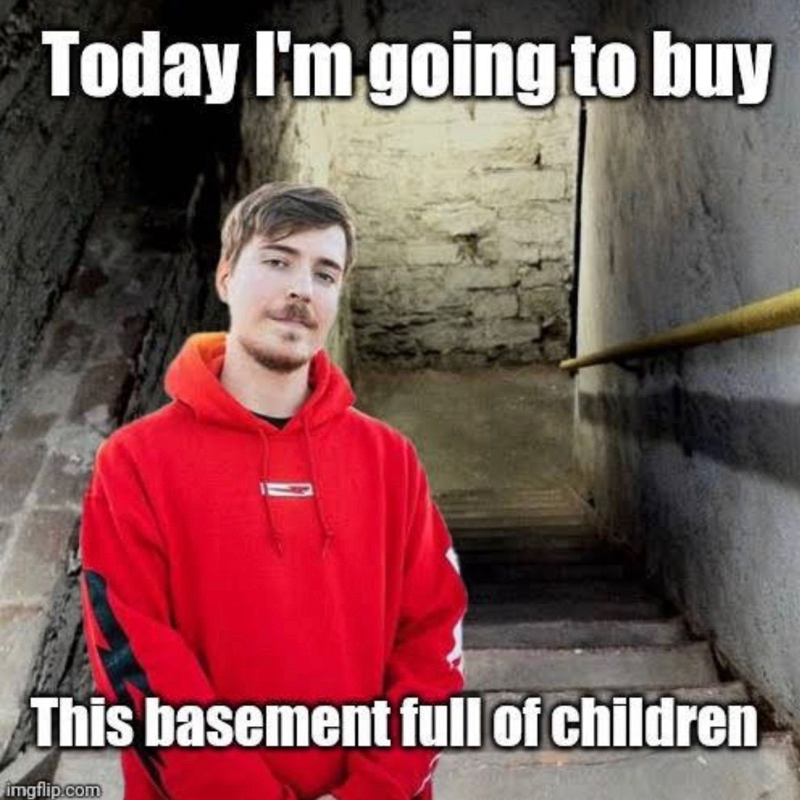 Today I'm going to buy
This basement full of children
