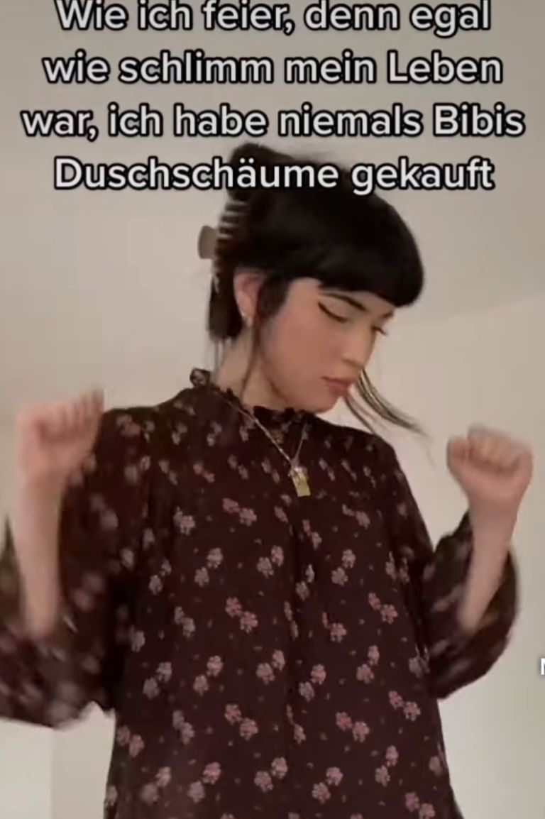 Wie ich feier, denn egal
wie schlimm mein Leben
war, ich habe niemals Bibis
Duschschäume gekauft