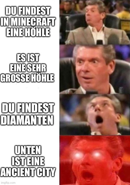 DU FINDEST
IN MINECRAFT
EINE HÖHLE
ES IST
EINE SEHR
GROSSE HÖHLE
DU FINDEST
DIAMANTEN
UNTEN
IST EINE
ANCIENT CITY
