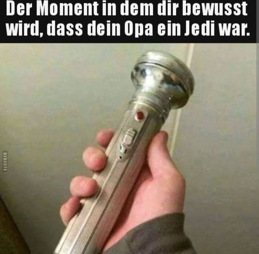 Der Moment in dem dir bewusst
wird, dass dein Opa ein Jedi war.
DEBESTE