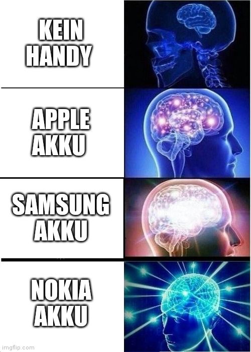 KEIN
HANDY
APPLE
AKKU
SAMSUNG
AKKU
NOKIA
AKKU
