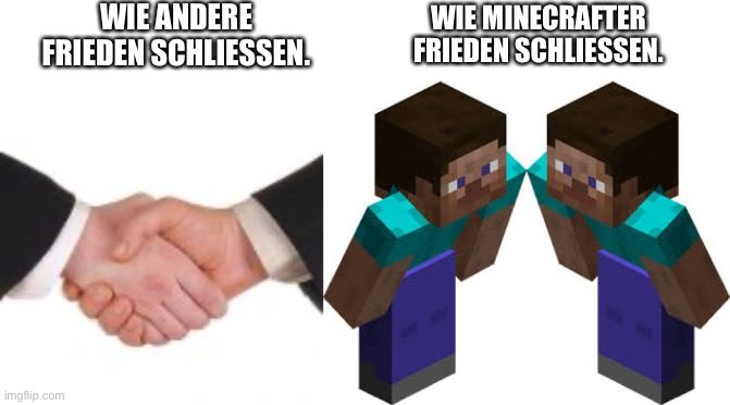 WIE ANDERE
FRIEDEN SCHLIESSEN.
WIE MINECRAFTER
FRIEDEN SCHLIESSEN.
