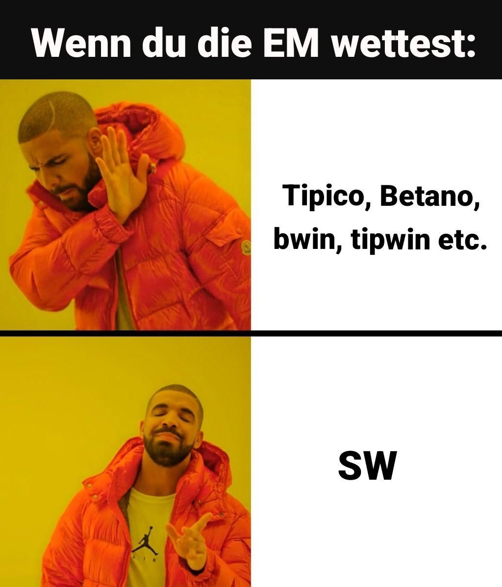 Wenn du die EM wettest:
R
Tipico, Betano,
bwin, tipwin etc.
SW