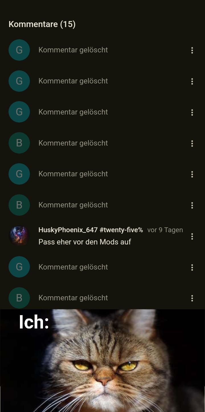 Kommentare (15)
G Kommentar gelöscht
G Kommentar gelöscht
G
Kommentar gelöscht
B Kommentar gelöscht
G Kommentar gelöscht
B
Kommentar gelöscht
C
0
HuskyPhoenix_647 #twenty-five% vor 9 Tagen
Pass eher vor den Mods auf
Kommentar gelöscht
B Kommentar gelöscht
Ich: