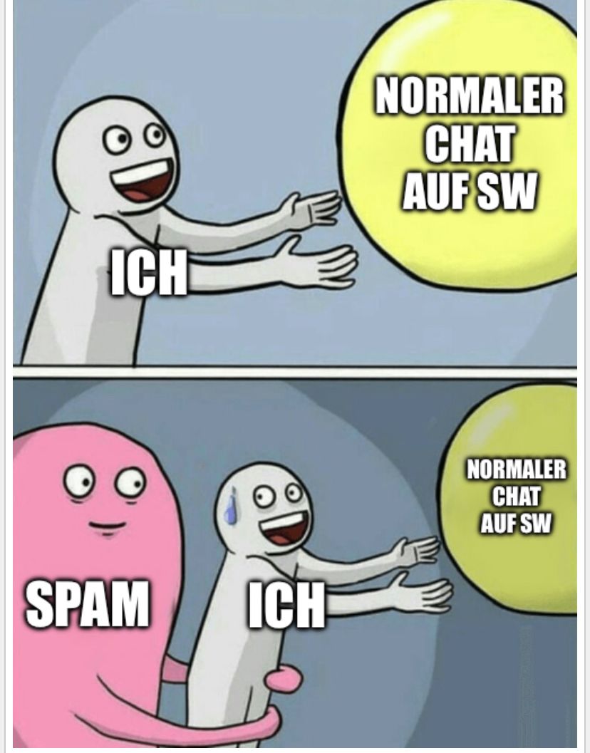 ICH
NORMALER
CHAT
AUF SW
SPAM
ICH
NORMALER
CHAT
AUF SW