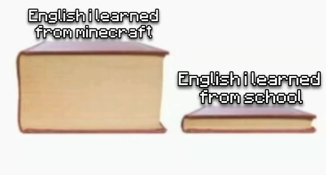 English i learned
from minecraft
English i learned
from school