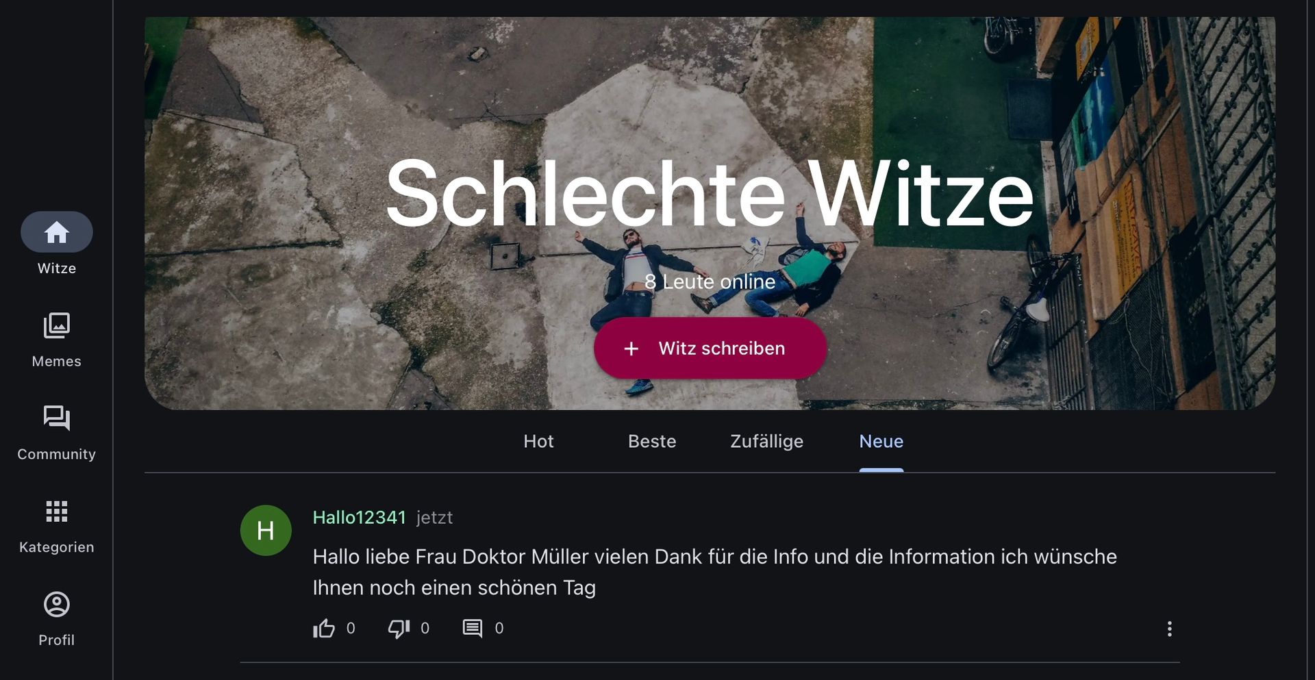 A
Witze
Schlechte Witze
8 Leute online
Memes
L
Community
#
H
Kategorien
Profil
+ Witz schreiben
Hot
Beste
Zufällige
Neue
Hallo12341 jetzt
Hallo liebe Frau Doktor Müller vielen Dank für die Info und die Information ich wünsche
Ihnen noch einen schönen Tag
100 10
0