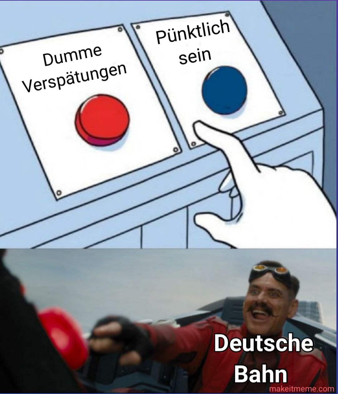 Dumme
Verspätungen
Pünktlich
sein
Deutsche
Bahn
makeitmeme.com