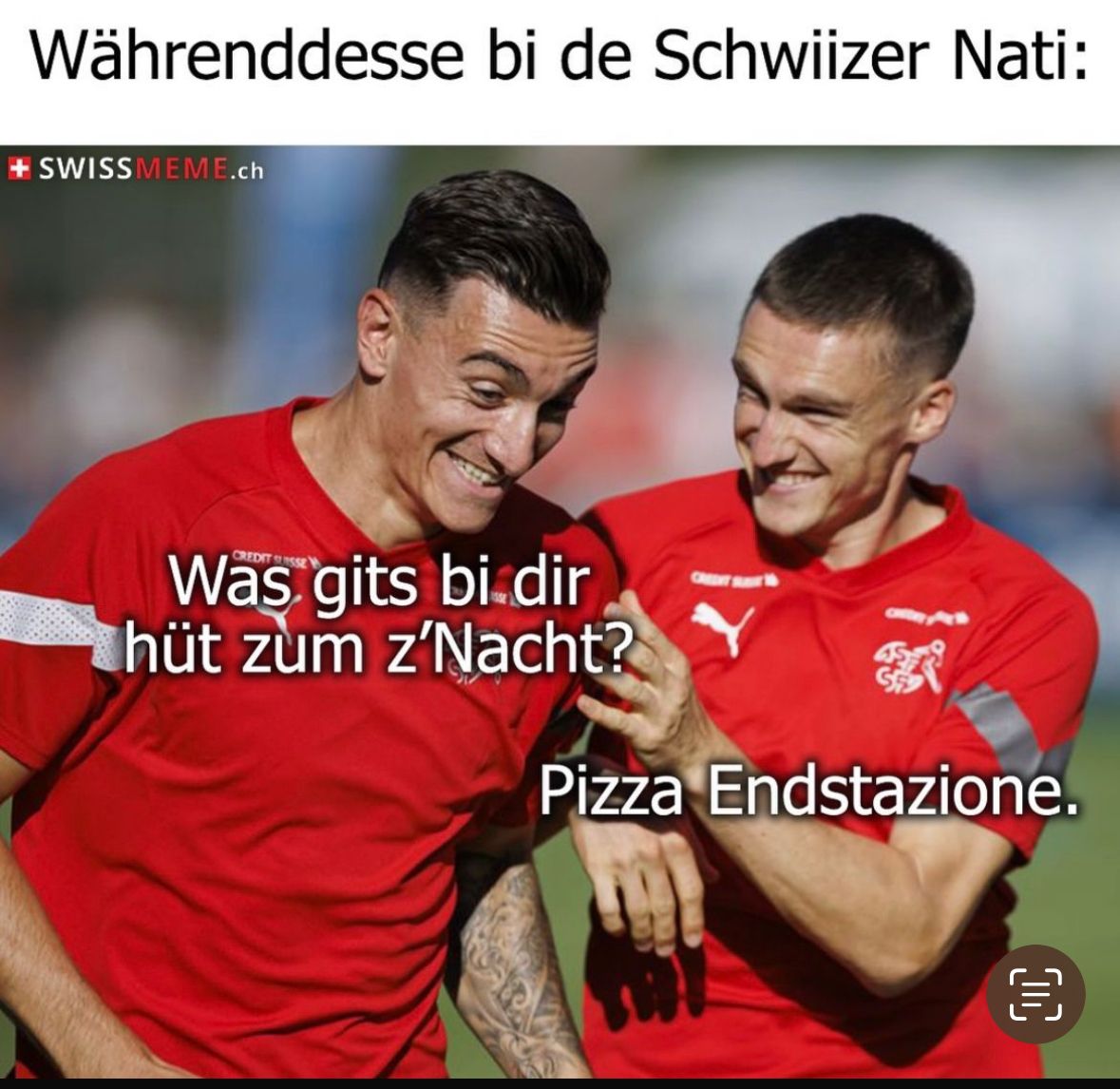 Währenddesse bi de Schwiizer Nati:
+ SWISSMEME.ch
Was gits bi.dir
hüt zum z'Nacht?
Pizza Endstazione.
€