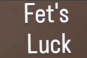 Fet's
Luck