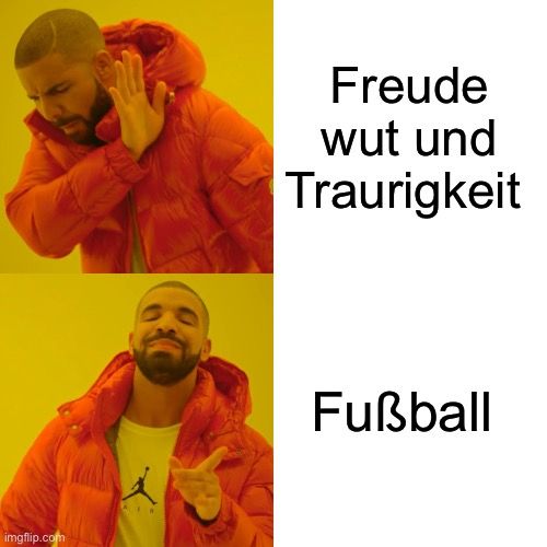 
Freude
wut und
Traurigkeit
Fußball