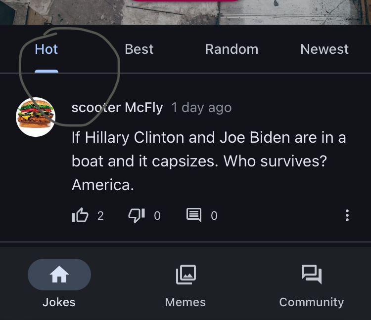 Hot
Best
Random
Newest
scooter McFly 1 day ago
If Hillary Clinton and Joe Biden are in a
boat and it capsizes. Who survives?
America.
02900
日
Jokes
Memes
Community