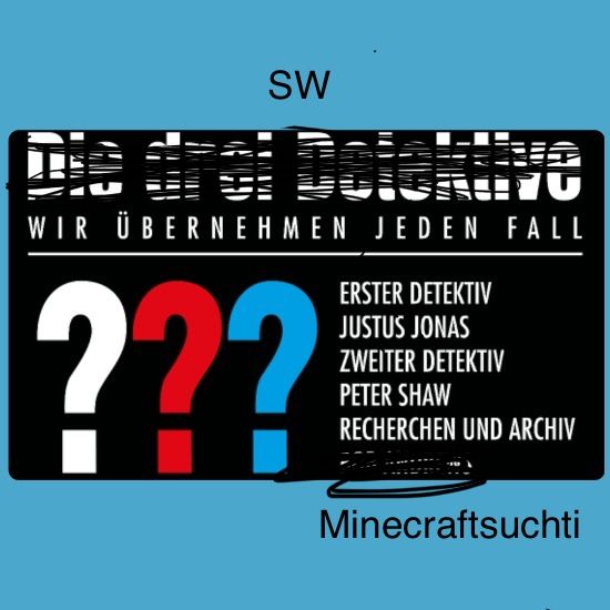 SW
WIR ÜBERNEHMEN JEDEN FALL
???
ERSTER DETEKTIV
JUSTUS JONAS
ZWEITER DETEKTIV
PETER SHAW
RECHERCHEN UND ARCHIV
Minecraftsuchti