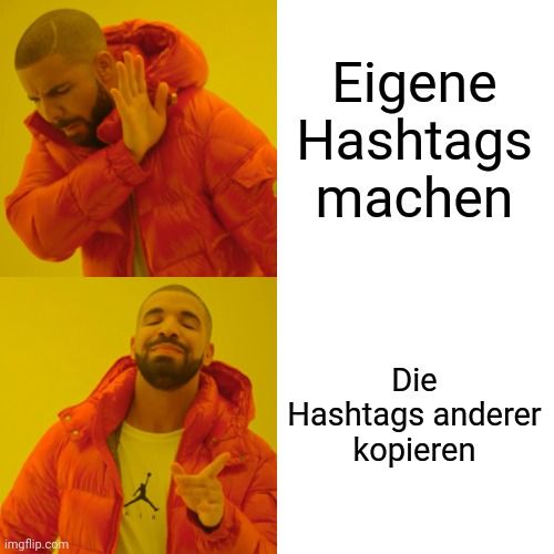 
Eigene
Hashtags
machen
Die
Hashtags anderer
kopieren