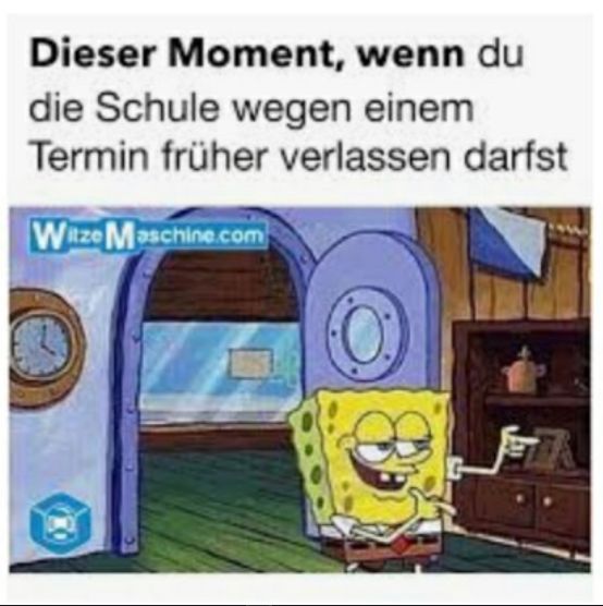 Das Bild zeigt SpongeBob, der mit einem breiten Grinsen und einem Fingerzeig zur Tür herausgeht. Der Text lautet: "Dieser Moment, wenn du die Schule wegen einem Termin früher verlassen darfst."