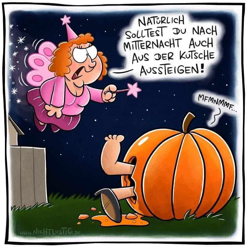 WWW.NICHTLUSTIG.DE
NATURLICH
SOLLTEST DU NACH
MITTERNACHT AUCH
AUS DER KUTSCHE
AUSSTEIGEN!
MEMNMMF...