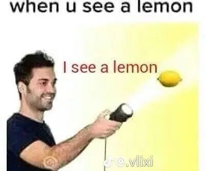 when u see a lemon
I see a lemon
Je.vlixi