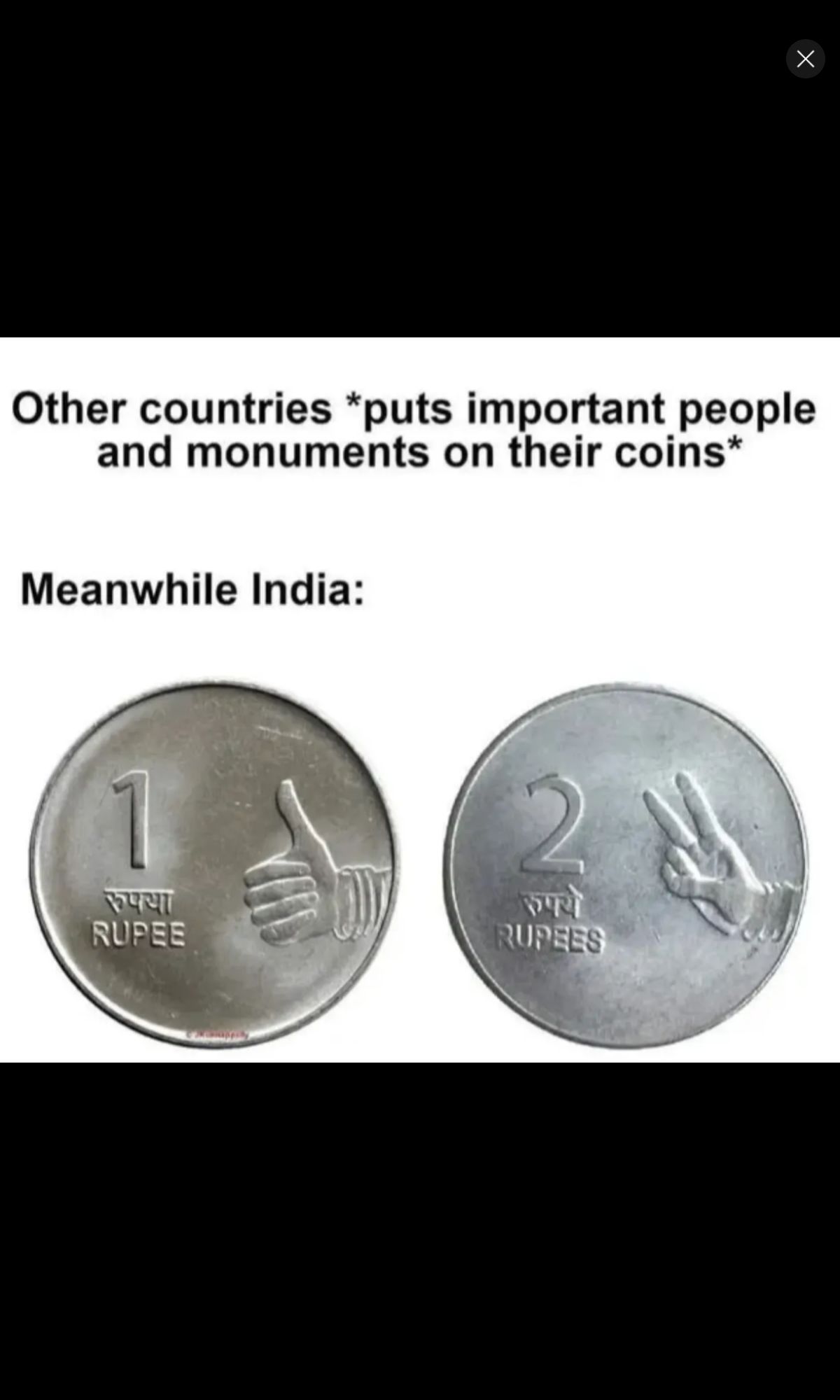 Other countries *puts important people
and monuments on their coins*
Meanwhile India:
1
रुपया
RUPEE
2
रुपये
RUPEES
Х