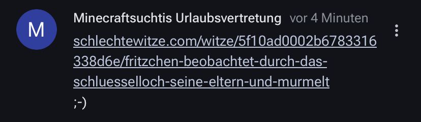 M
Minecraftsuchtis Urlaubsvertretung vor 4 Minuten
schlechtewitze.com/witze/5f10ad0002b6783316
338d6e/fritzchen-beobachtet-durch-das-
schluesselloch-seine-eltern-und-murmelt
;-)