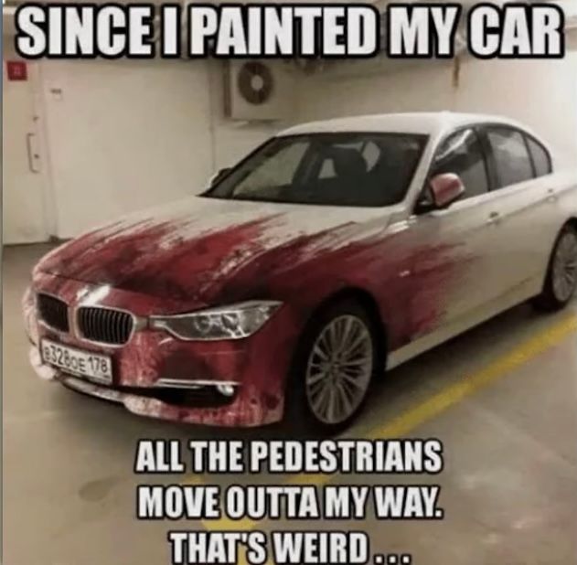 SINCE I PAINTED MY CAR
83280 178
630
ALL THE PEDESTRIANS
MOVE OUTTA MY WAY.
THAT'S WEIRD...