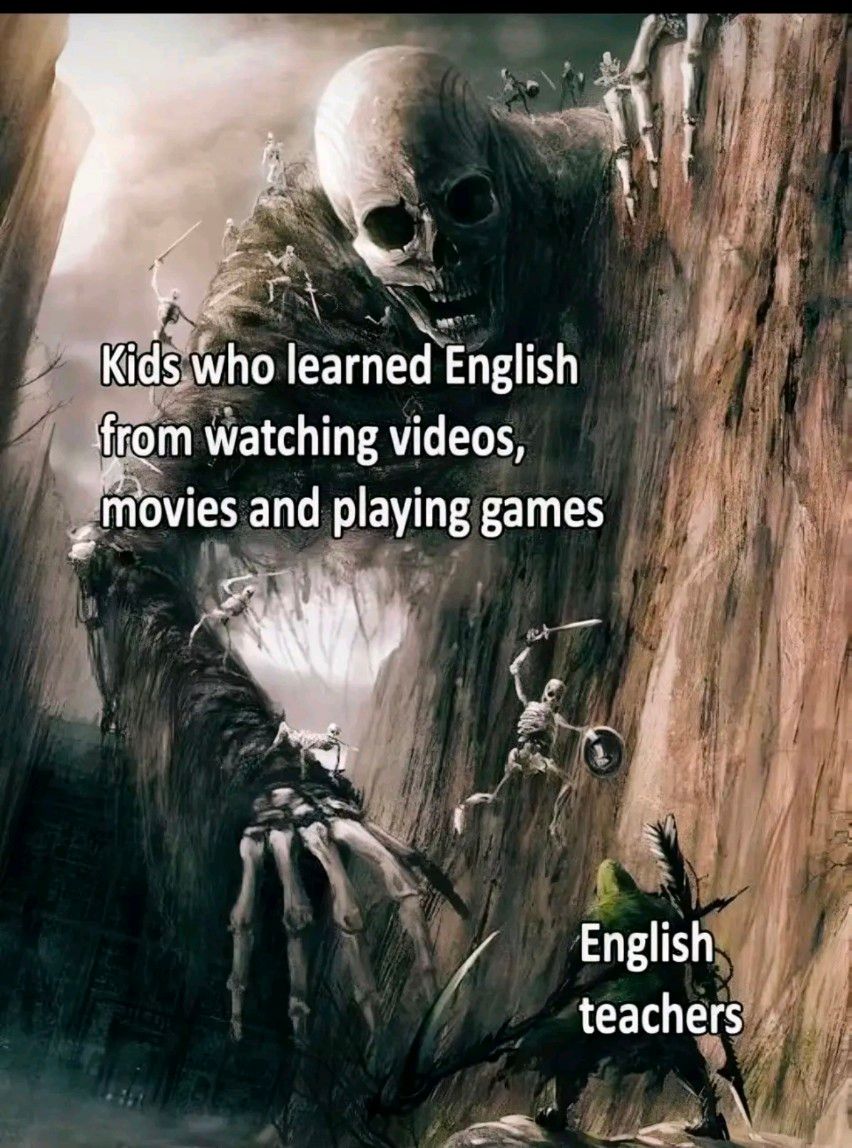 Kids who learned English
from watching videos,
movies and playing games
English
teachers