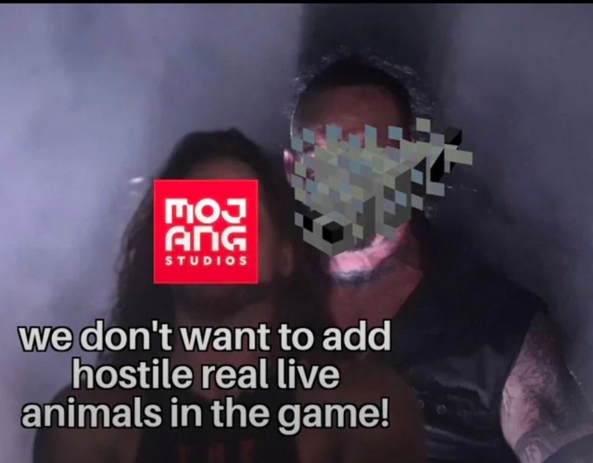 MOJ
ANG
STUDIOS
we don't want to add
hostile real live
animals in the game!