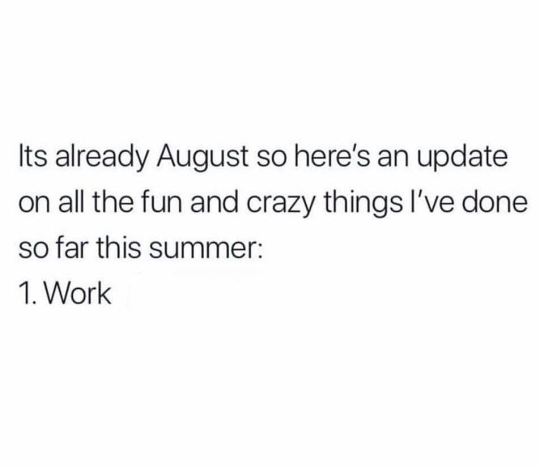 Its already August so here's an update
on all the fun and crazy things I've done
so far this summer:
1. Work