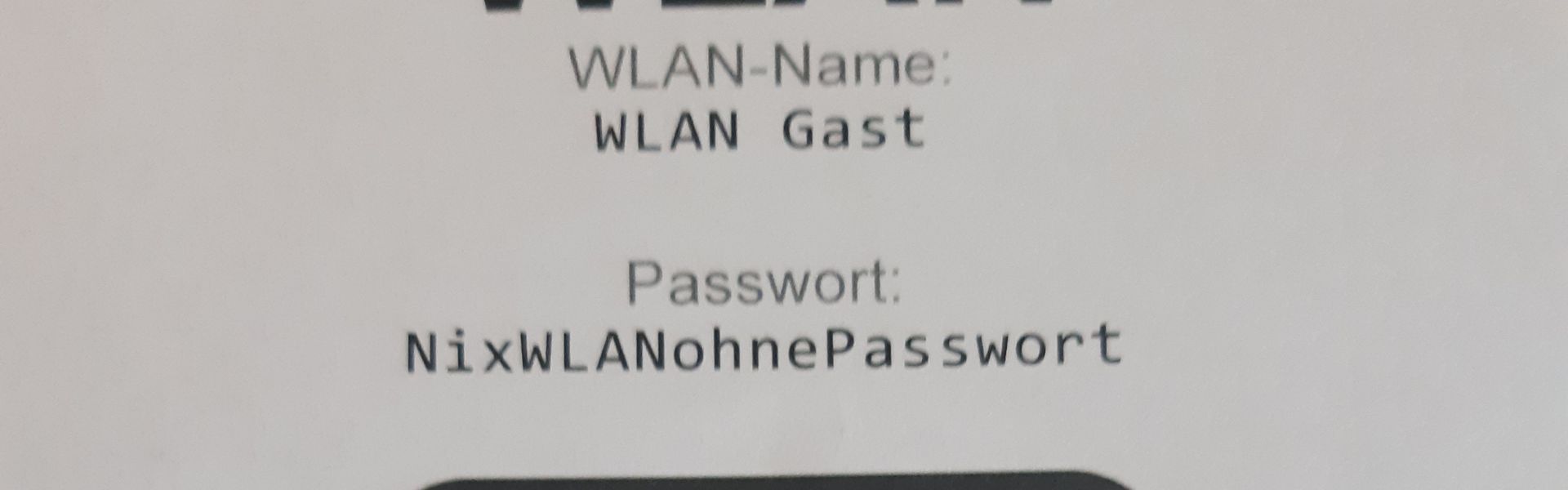 WLAN-Name:
WLAN Gast
Passwort:
NixWLANohne Passwort