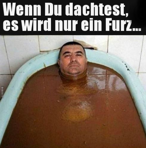 Wenn Du dachtest,
es wird nur ein Furz...
BEBESTE