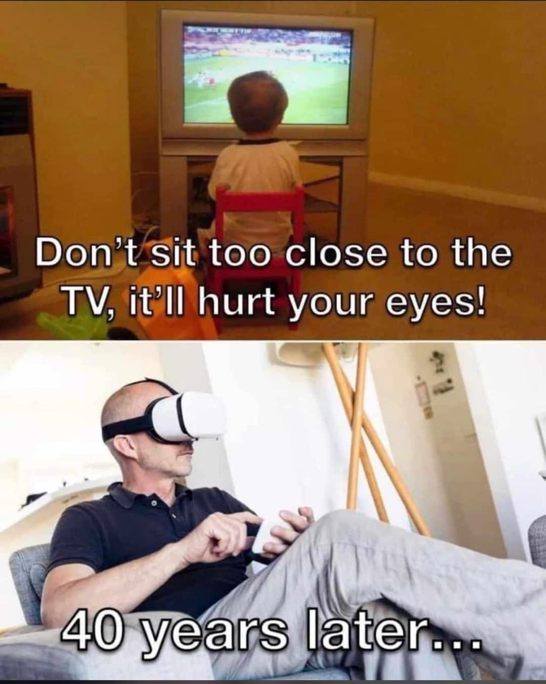 Don't sit too close to the
TV, it'll hurt your eyes!
40 years later...