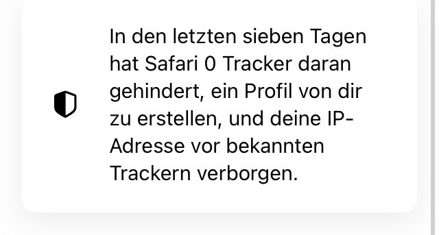 In den letzten sieben Tagen
hat Safari O Tracker daran
gehindert, ein Profil von dir
zu erstellen, und deine IP-
Adresse vor bekannten
Trackern verborgen.