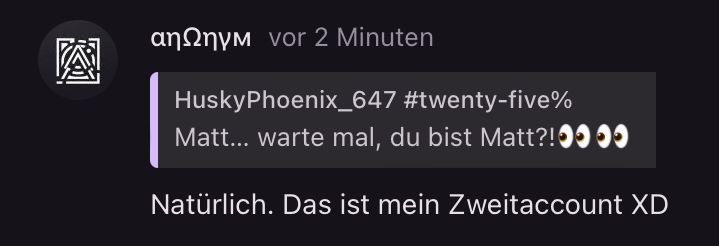 A user called HuskyPhoenix_647 is writing: "Matt... warte mal, du bist Matt?!" Another user responds: "Natürlich. Das ist mein Zweitaccount XD".