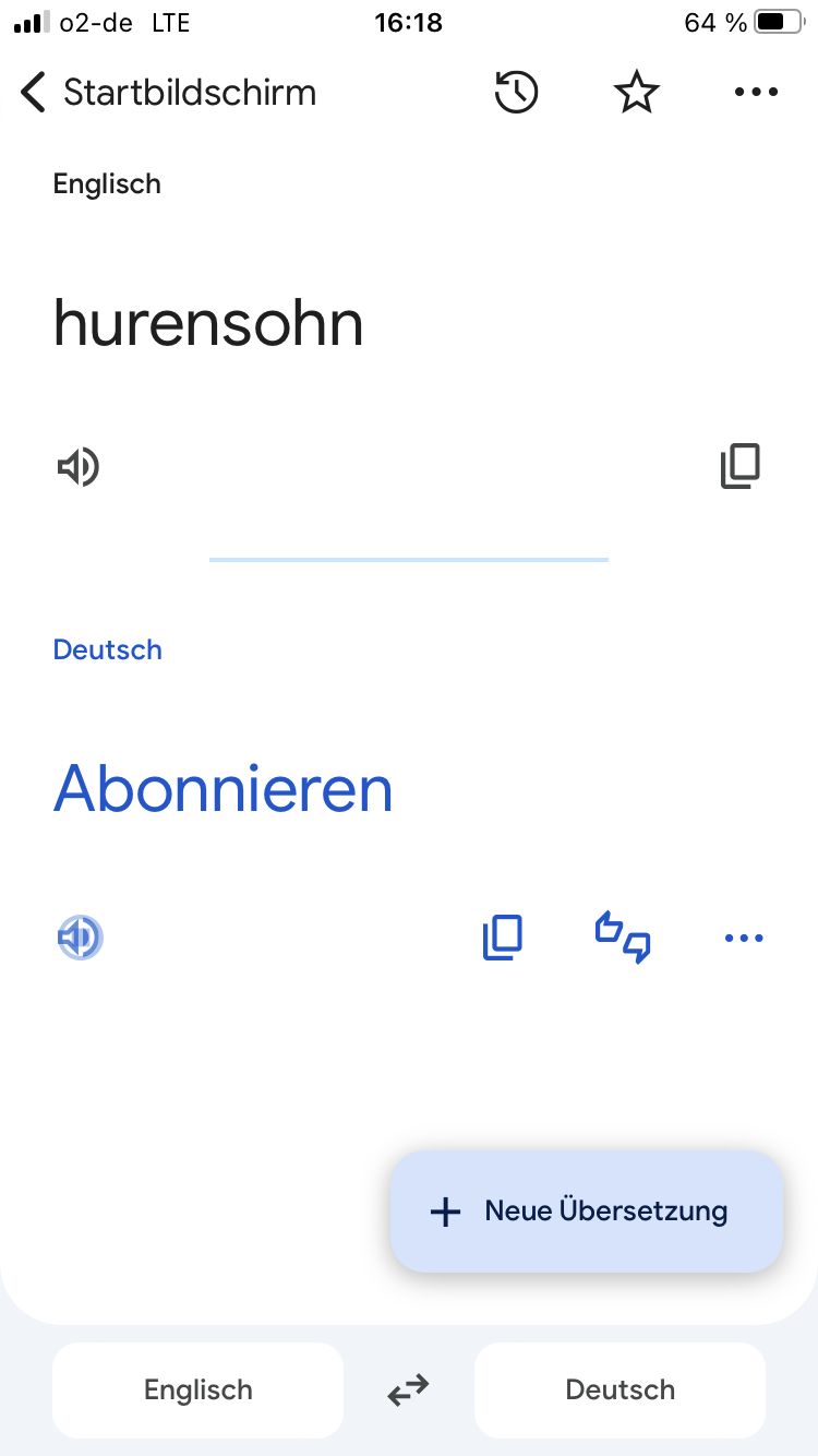 02-de LTE
16:18
< Startbildschirm
Englisch
hurensohn
AD
Deutsch
Abonnieren
口
Englisch
КУ
о
64 %
. . .
+ Neue Übersetzung
Deutsch