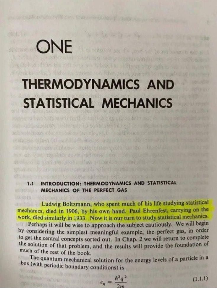 ONE
THERMODYNAMICS AND
STATISTICAL MECHANICS
1.1
INTRODUCTION: THERMODYNAMICS AND STATISTICAL
MECHANICS OF THE PERFECT GAS
Ludwig Boltzmann, who spent much of his life studying statistical
mechanics, died in 1906, by his own hand. Paul Ehrenfest, carrying on the
work, died similarly in 1933. Now it is our turn to study statistical mechanics.
Perhaps it will be wise to approach the subject cautiously. We will begin
by considering the simplest meaningful example, the perfect gas, in order
to get the central concepts sorted out. In Chap. 2 we will return to complete
the solution of that problem, and the results will provide the foundation of
much of the rest of the book.
The quantum mechanical solution for the energy levels of a particle in a
box (with periodic boundary conditions) is
(1.1.1)
2m