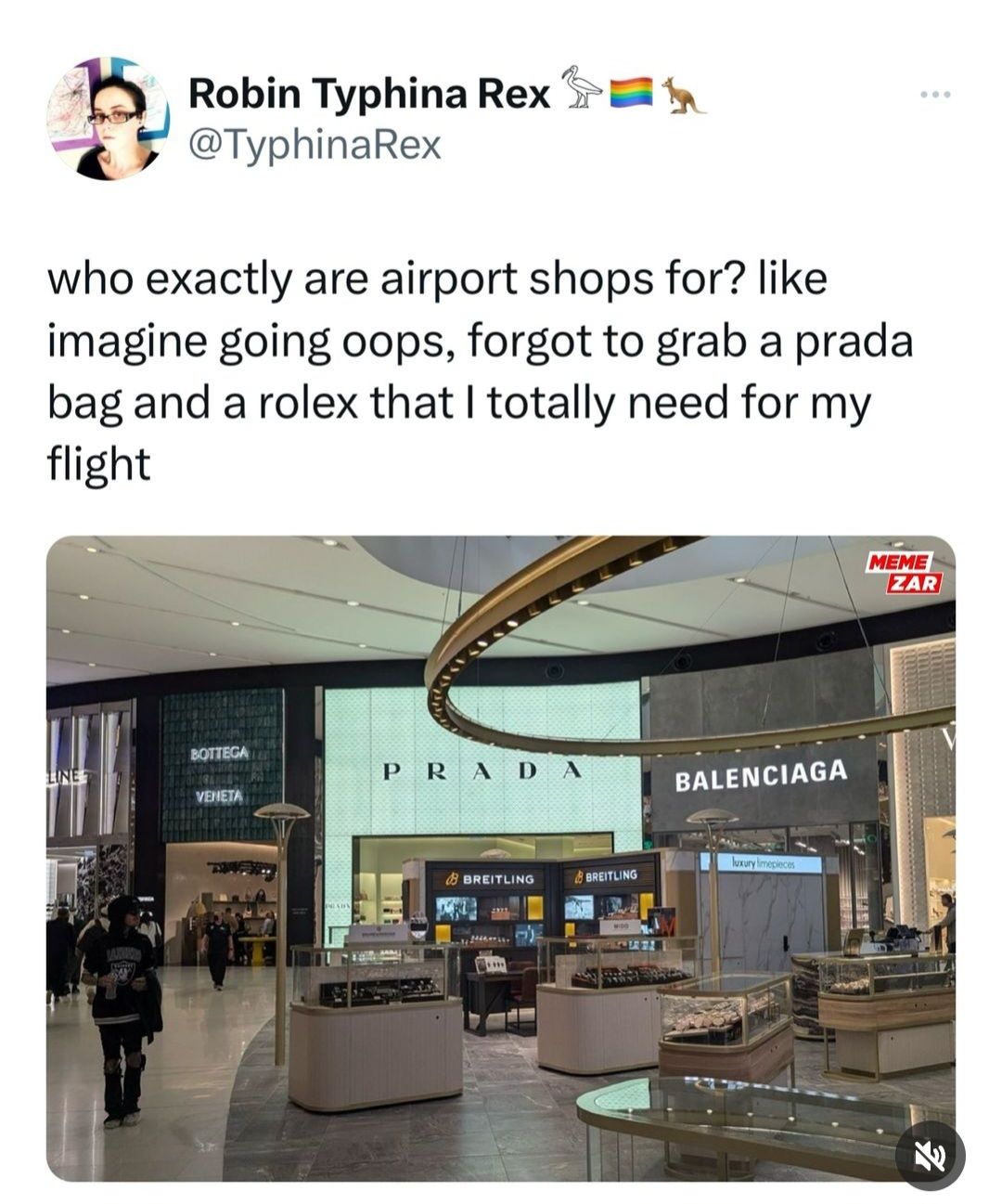 Robin Typhina Rex
@TyphinaRex
who exactly are airport shops for? like
imagine going oops, forgot to grab a prada
bag and a rolex that I totally need for my
flight
BOTTEGA
LINE
PRADA
VENETA
BALENCIAGA
luxury limepieces
BREITLING
BREITLING
MEME
ZAR