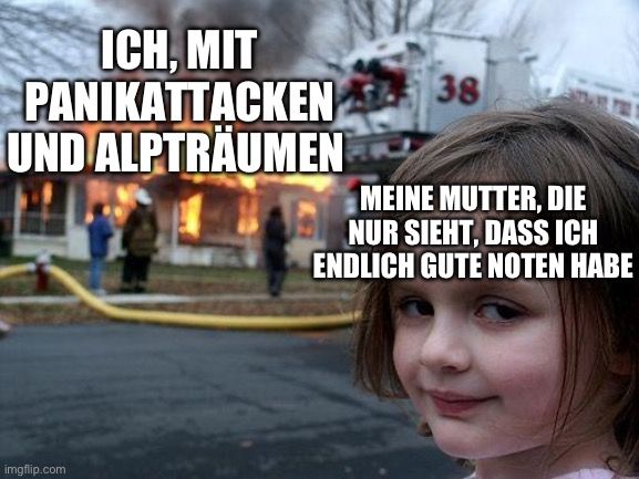 ICH, MIT
PANIKATTACKEN
UND ALPTRÄUMEN
38
MEINE MUTTER, DIE
NUR SIEHT, DASS ICH
ENDLICH GUTE NOTEN HABE
