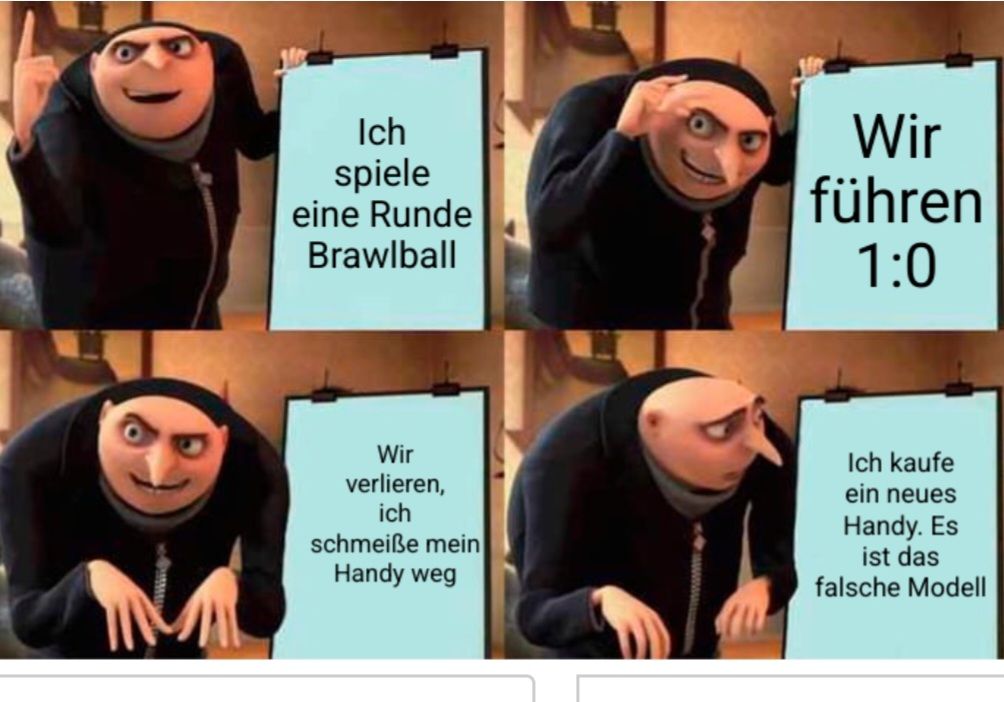Ich
spiele
eine Runde
Brawlball
Wir
führen
1:0
Wir
verlieren,
ich
schmeiße mein
Handy weg
Ich kaufe
ein neues
Handy. Es
ist das
falsche Modell