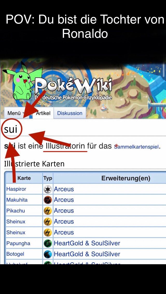 The image shows a text overlay that reads "POV: Du bist die Tochter von Ronaldo." Below this text there is a screenshot of the german Pokewiki website, with a red arrow pointing to the text "sui" and another red arrow pointing to the text "ist eine Illustratorin für das Sammelkartenspiel."