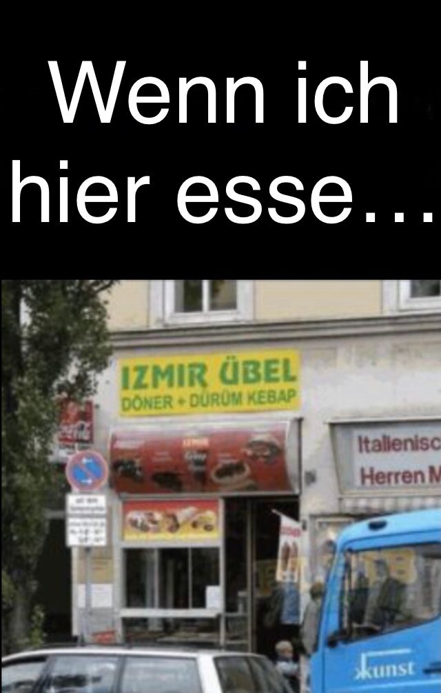 Das Bild zeigt einen Dönerladen mit dem Namen "IZMIR ÜBEL" über der Eingangstür. Darunter steht "DÖNER + DÜRÜM KEBAP". Darüber befindet sich die Textzeile "Wenn ich hier esse..."