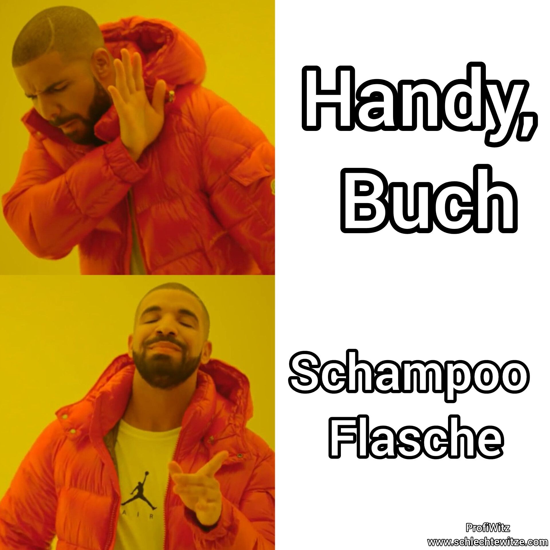 Handy,
Buch
Schampoo
Flasche
ProfiWitz
www.schlechtewitze.com