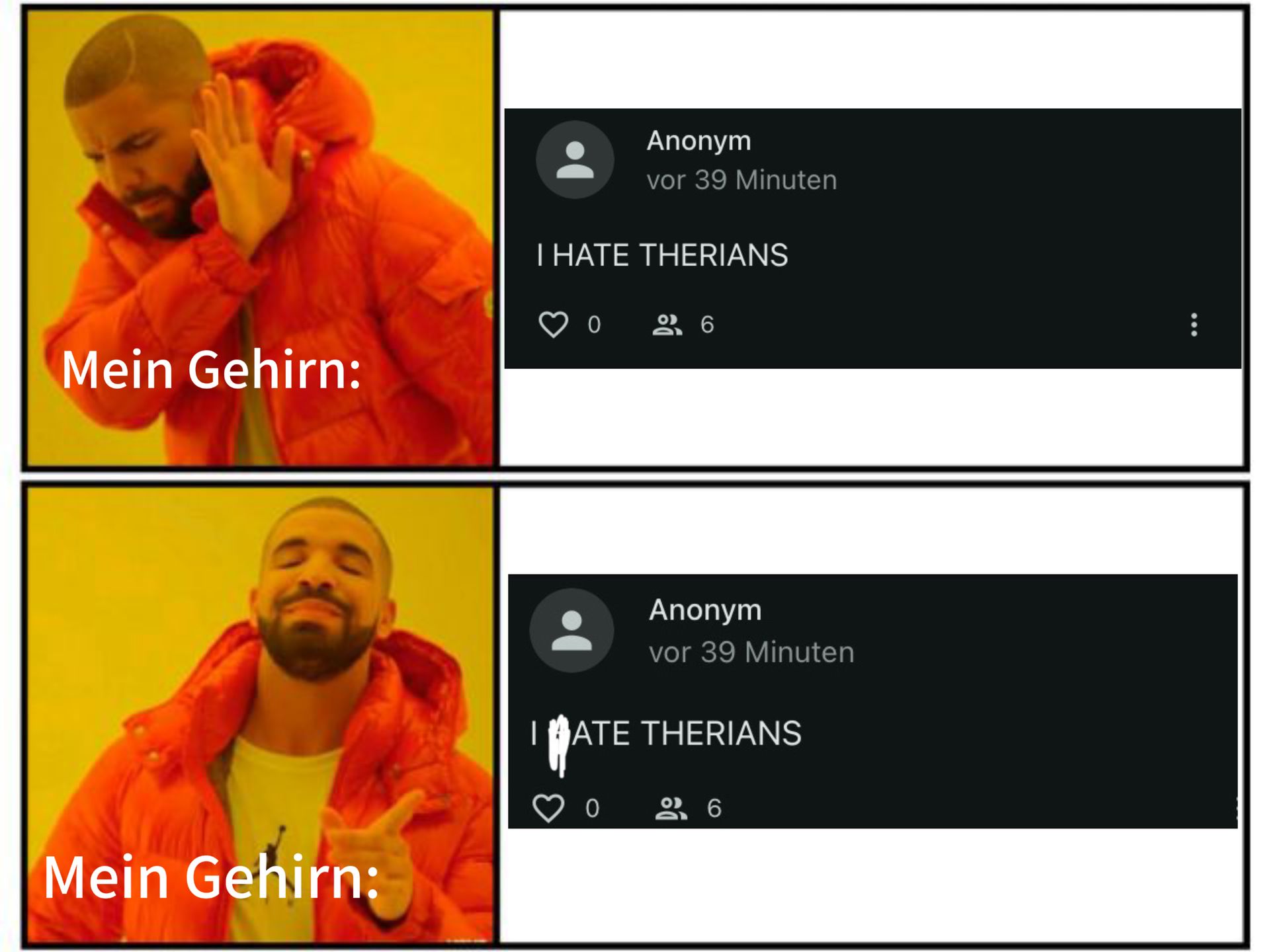 Mein Gehirn:
Mein Gehirn:
Anonym
vor 39 Minuten
I HATE THERIANS
06
Anonym
vor 39 Minuten
IMATE THERIANS
86