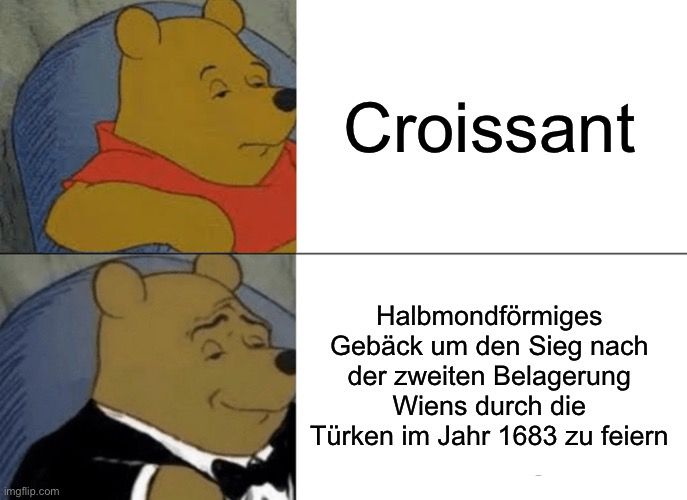 
Croissant
Halbmondförmiges
Gebäck um den Sieg nach
der zweiten Belagerung
Wiens durch die
Türken im Jahr 1683 zu feiern