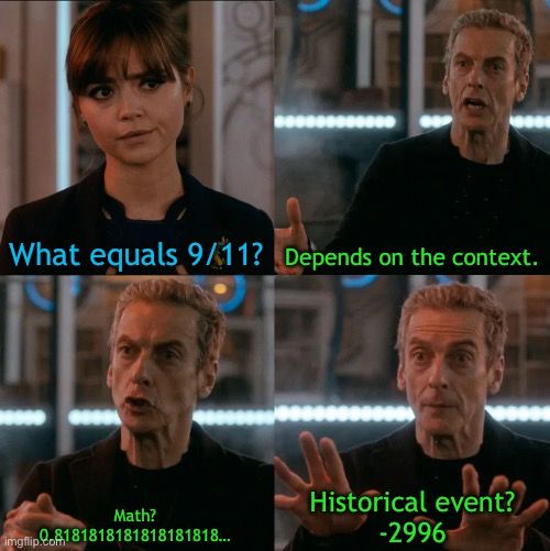 What equals 9/11? Depends on the context.
Math?
imgflip.Co8181818181818181818...
Historical event?
-2996