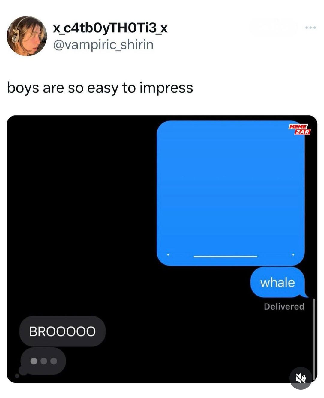 x_c4tb0yTHOTI3_x
@vampiric_shirin
boys are so easy to impress.
BROOOOO
whale
Delivered
E
MEME
ZAR
00