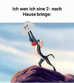 Ich wen ich eine 2- nach
Hause bringe:
2-